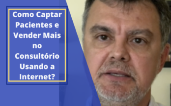 como captar pacientes para o consultorio usando a internet?